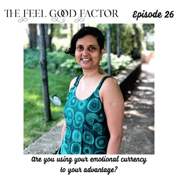The Feel Good Factor Podcast. Episode 26. Susmitha Veganosaurus with short hair, smiling. Blurred greenery in the background. Are You Using Your Emotional Currency to Your Advantage? How to use your emotions.
